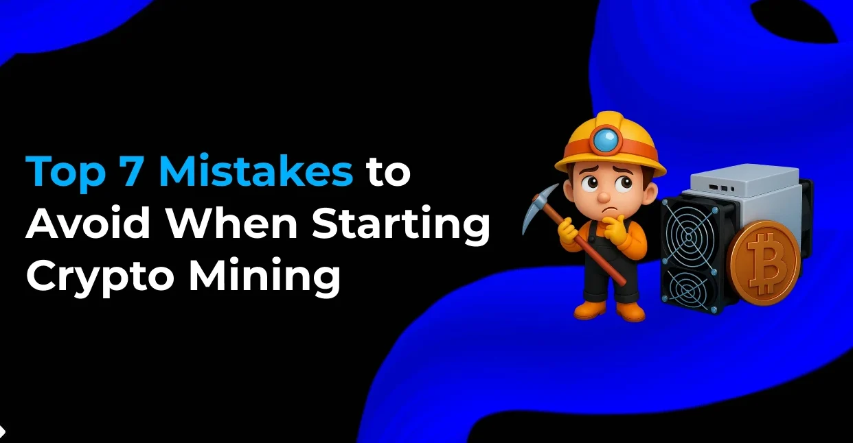 Top 7 Mistakes to Avoid When Starting Crypto Mining - CryptoMinerBros