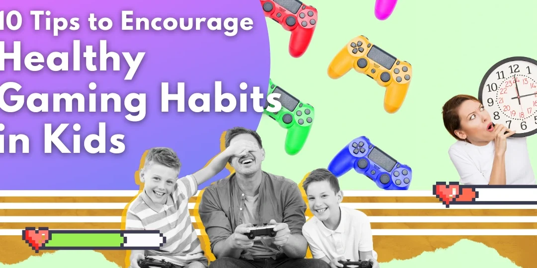 10 Tips to Encourage Healthy Gaming Habits in Kids